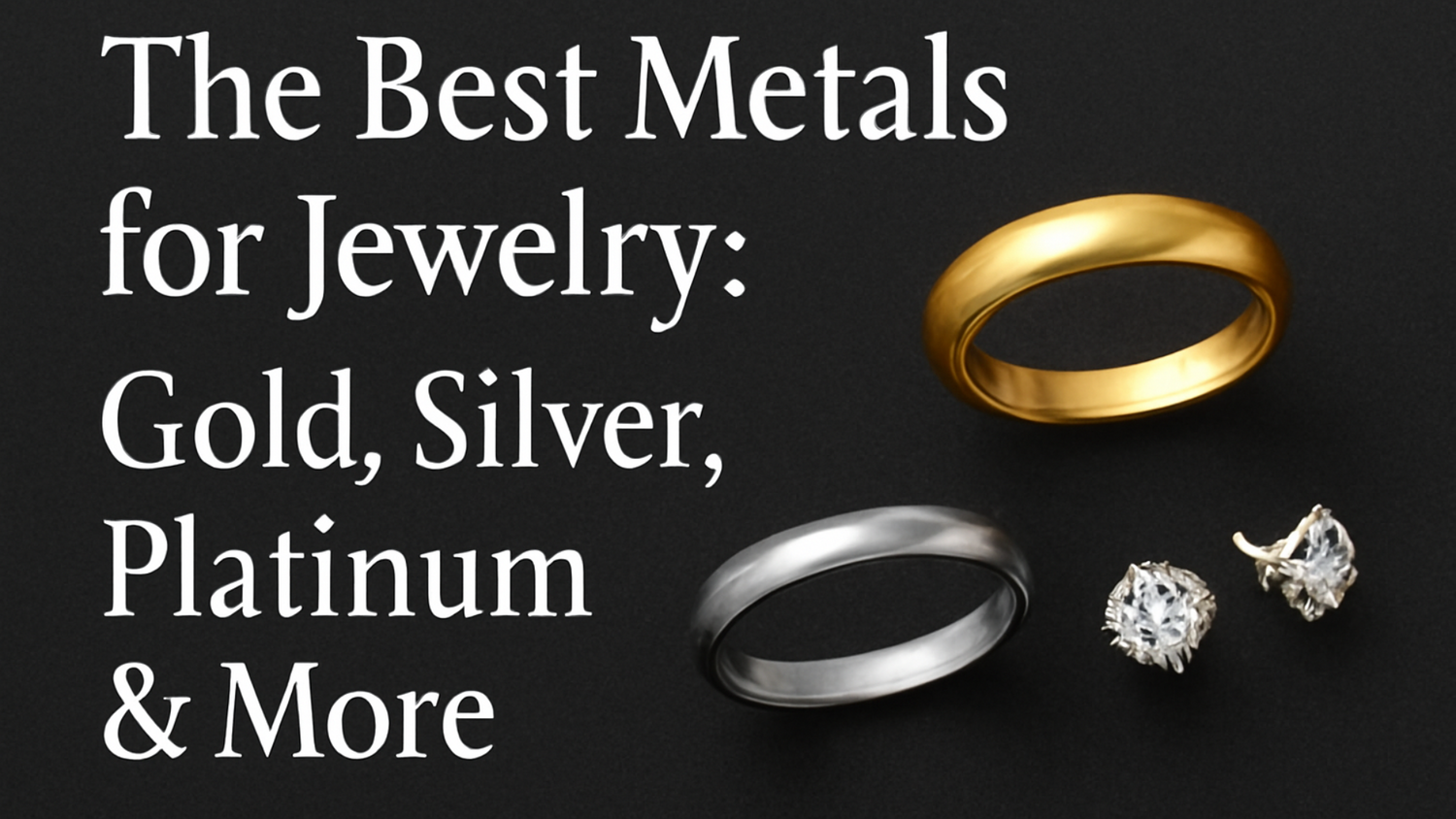 The most preferable Jewelry Metals: Gold, Silver, Platinum and More