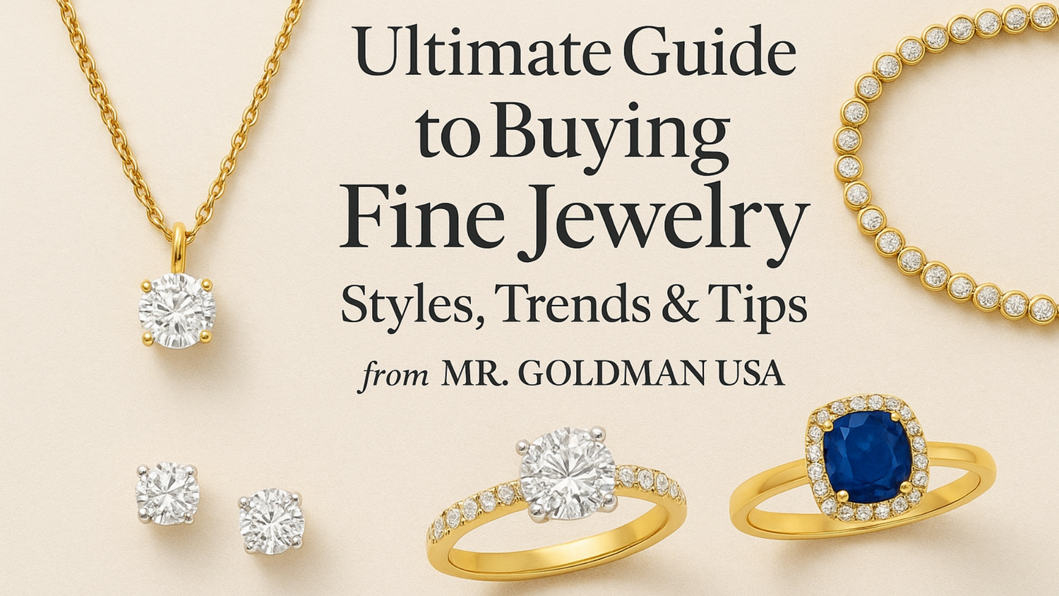 The Ultimate Guide to Purchasing Fine Jewelry: Styles, Trends, Tips and Trends, Mr. Goldman USA